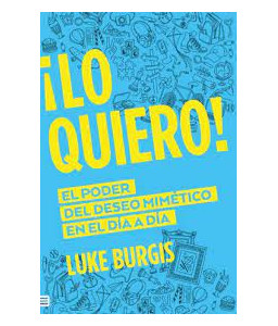 ¡Lo Quiero! el Poder del Deseo Mimético en el Día a Día