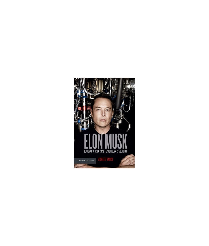 Elon Musk el Creador de Tesla Paypal y Spacex que Anticipa el Futuro