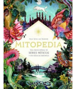 Mitopedia Una Enciclopedia de Seres Míticos y Sus Mágicas Historias