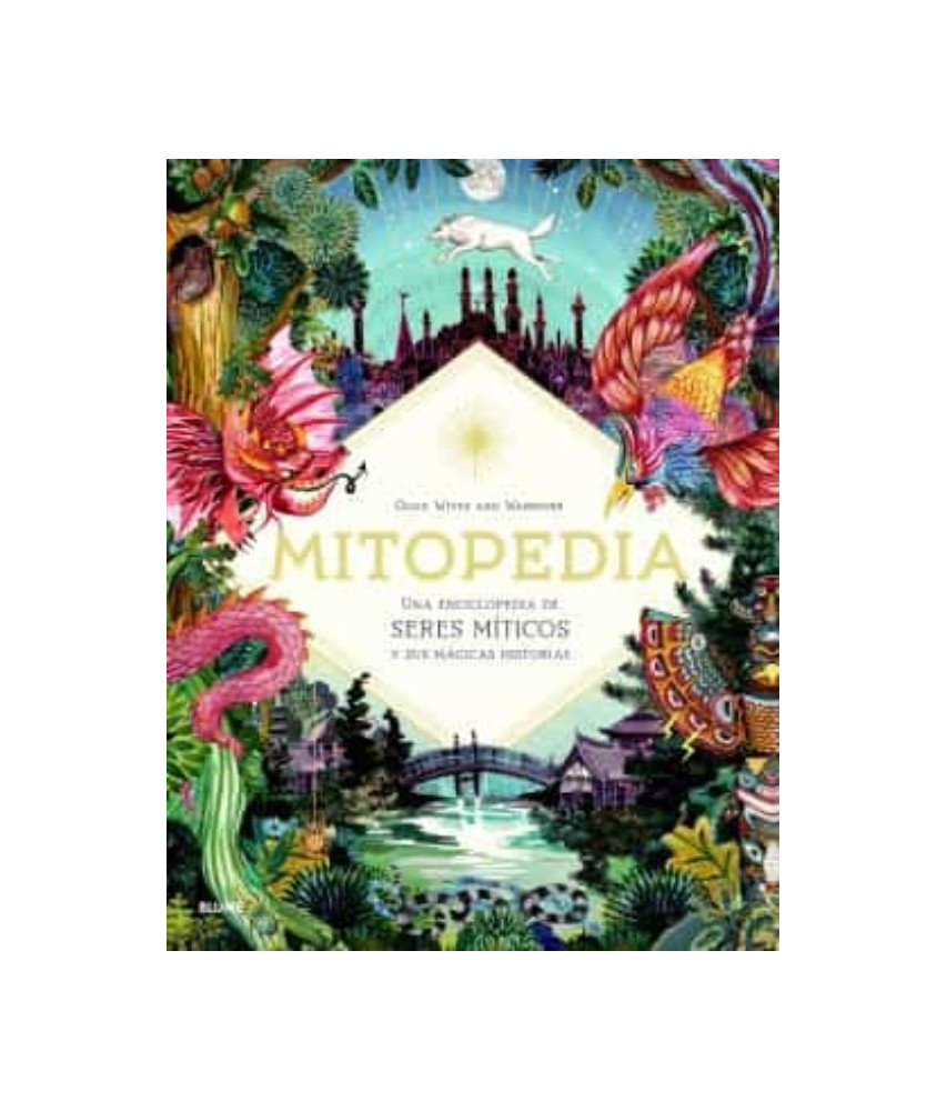 Mitopedia Una Enciclopedia de Seres Míticos y Sus Mágicas Historias