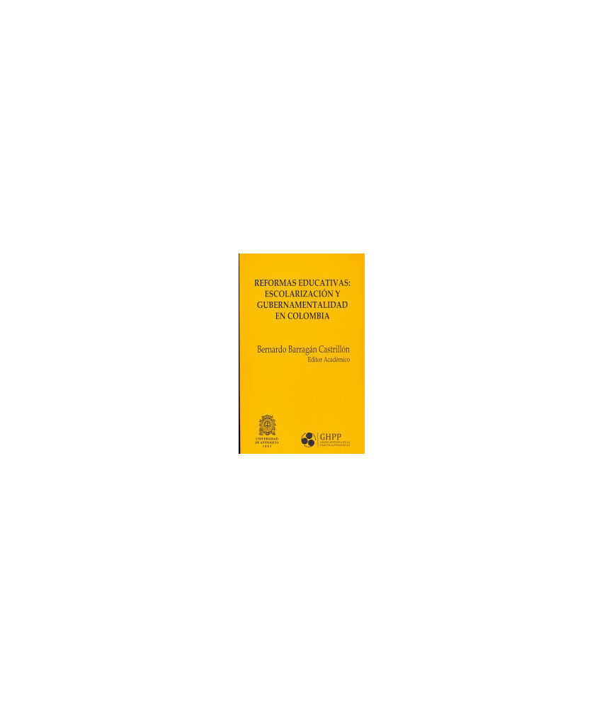 Reformas Educativas Escolarización y Gobernamentalidad en Colombia