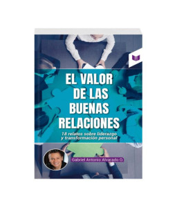 El Valor de las Buenas Relaciones 18 Relatos sobre Liderazgo