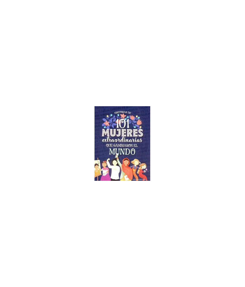 101 Mujeres Extraordinarias que Cambiaron el Mundo
