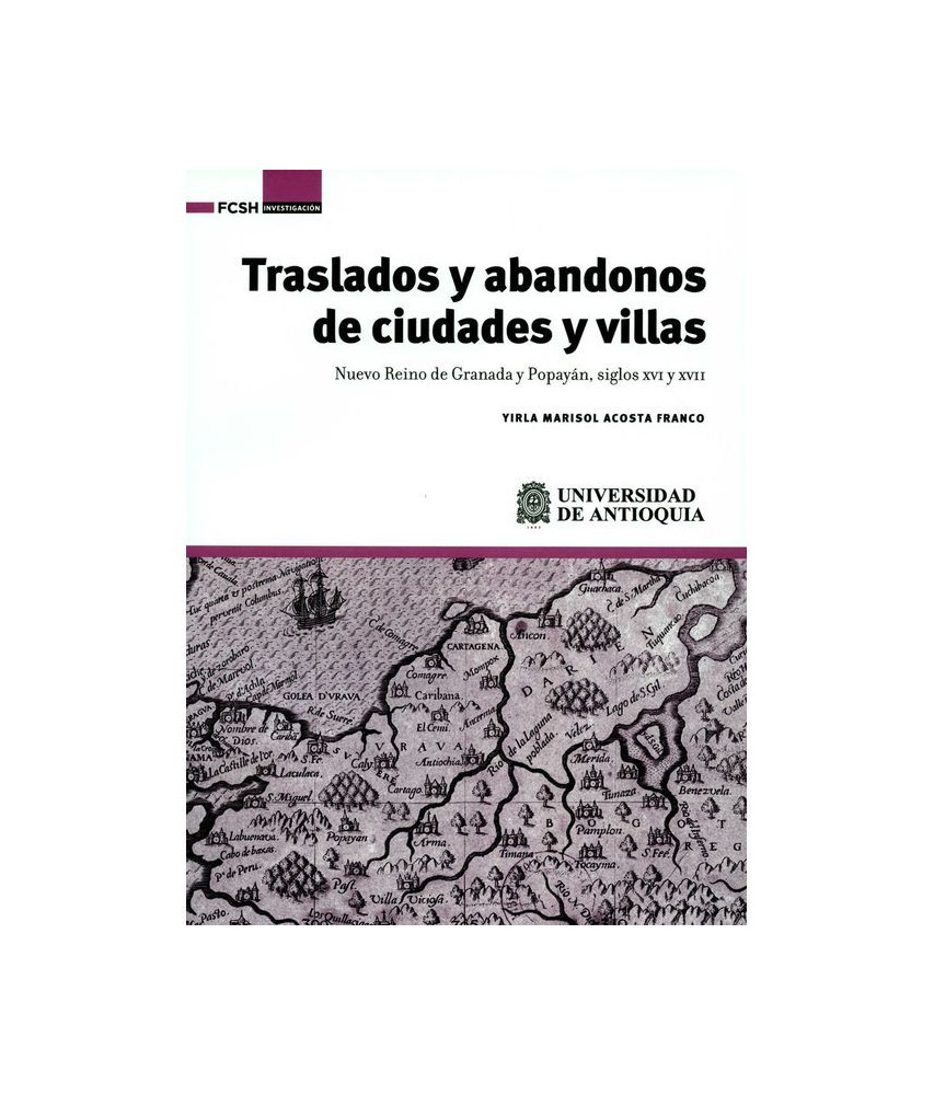 Traslados y Abandonos de Ciudades y Villas Nuevo Reino de Granada y Popayán Siglos XVI y XVII