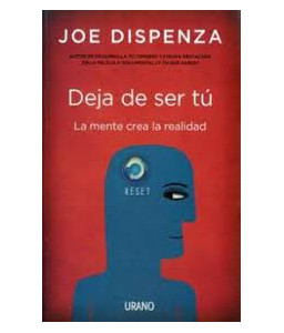 Deja de Ser Tú La Mente Crea la Realidad